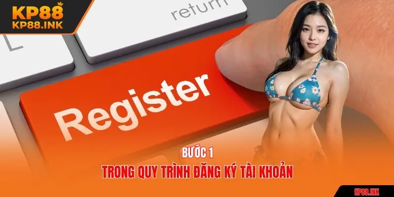 Bước 1 trong quy trình đăng ký tài khoản