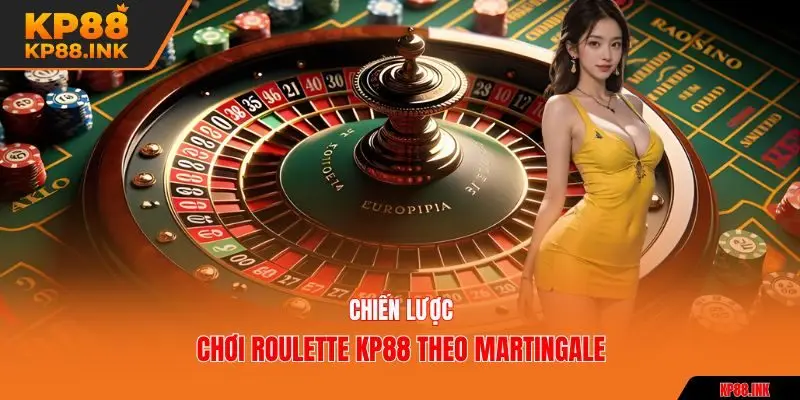 Chiến lược chơi roulette KP88 theo Martingale