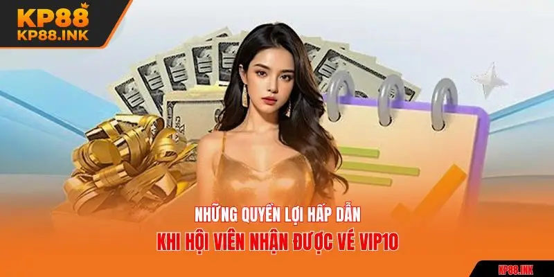 Những quyền lợi hấp dẫn khi hội viên nhận được vé VIP10